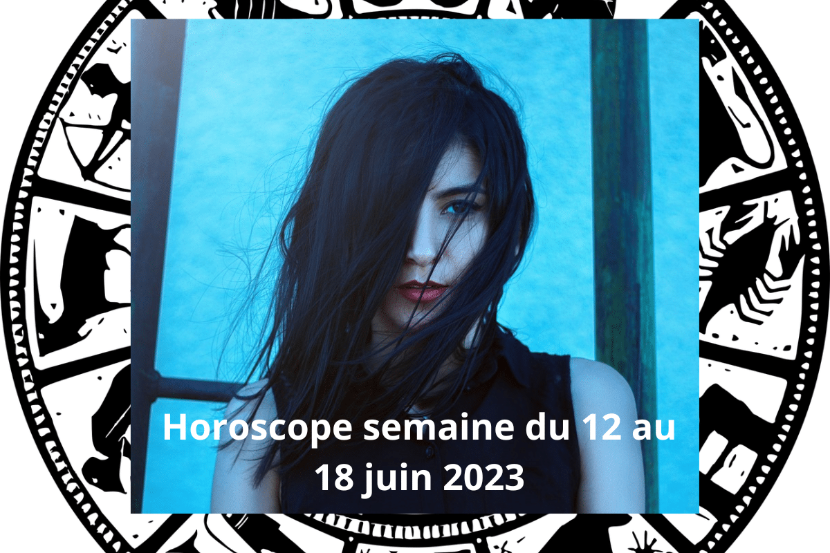 Votre horoscope du 12 au 18 juin 2023